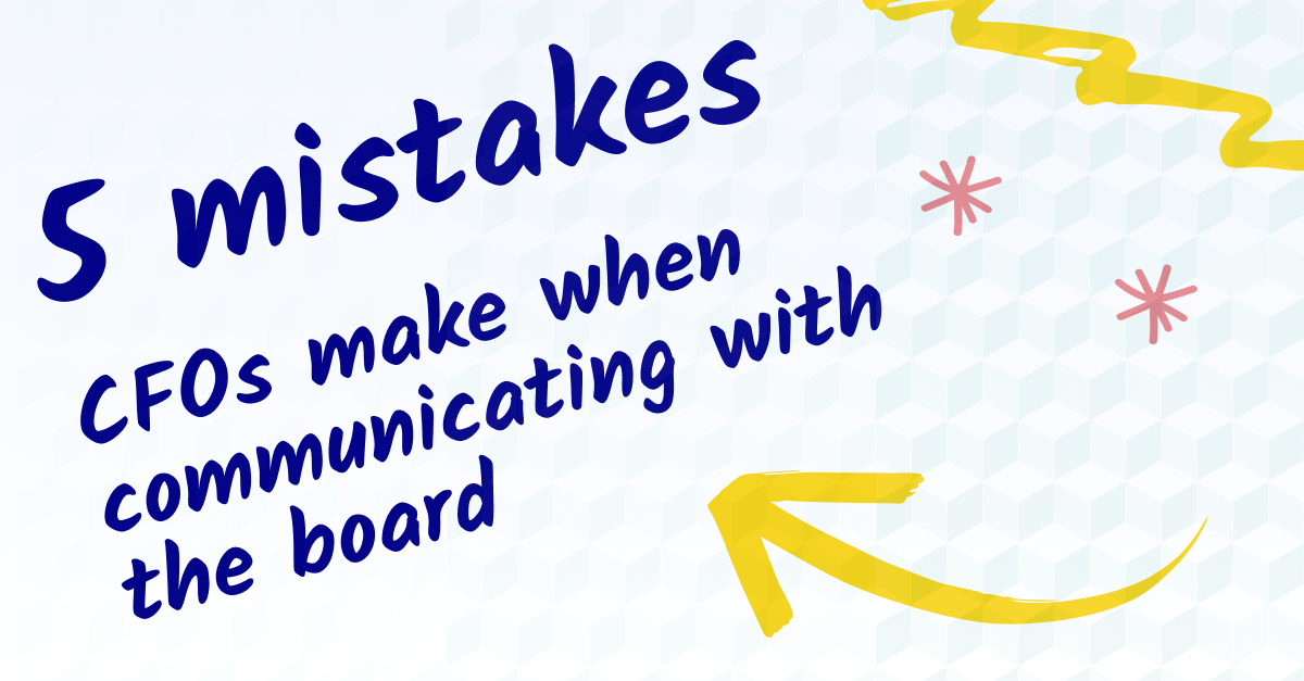 5 Mistakes CFOs Make when Communicating with the Board (1)
